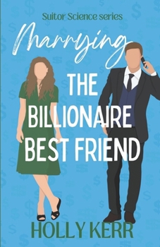 Marrying the Billionaire Best Friend: a sweet, opposites attract romantic comedy - Book #3 of the Suitor Science