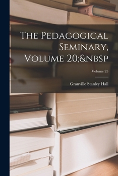 Paperback The Pedagogical Seminary, Volume 20; Volume 25 Book