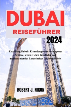 Paperback Dubai Reiseführer 2024: Enthüllung Dubais: Erkundung seiner verborgenen Schätze, seiner reichen Geschichte und atemberaubenden Landschaften fü [German] Book