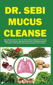 DR. SEBI APPROVED 3-DAY MUCUS BUSTER DIET FOR WOMEN: Amazing Dr. Sebi Approved 3-Day Alkaline Diet Program For Natural Mucus Cleanse, Liver Cleanse, ... & Full-Body Detox To Revitalize The Body