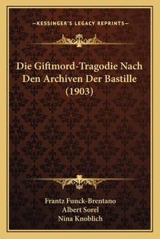 Paperback Die Giftmord-Tragodie Nach Den Archiven Der Bastille (1903) [German] Book