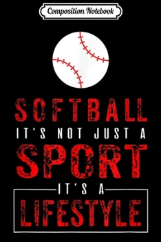 Composition Notebook: Sports Lover - Not Just A Sport Its A Lifestyle - Softball  Journal/Notebook Blank Lined Ruled 6x9 100 Pages