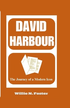 DAVID HARBOUR: The Journey of a Modern Icon