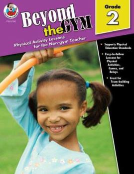 Paperback Beyond the Gym, Grade 2: Physical Activity Lessons for the Non-Gym Teacher Book