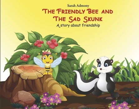 Hardcover The Friendly Bee and the Sad Skunk: A Story about Friendship Book