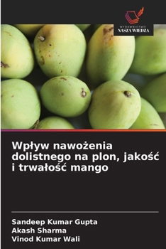 Paperback Wplyw nawo&#380;enia dolistnego na plon, jako&#347;c i trwalo&#347;c mango [Polish] Book