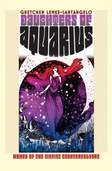 Hardcover Daughters of Aquarius: Women of the Sixties Counterculture Book