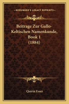 Paperback Beitrage Zur Gallo-Keltischen Namenkunde, Book 1 (1884) [German] Book