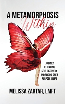 Paperback A Metamorphosis Within: Journey to Healing, Self-Discovery, and Finding One's Purpose In Life Book