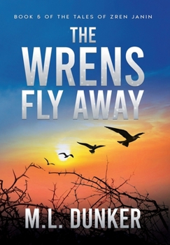 Hardcover The Wrens Fly Away: Book 5 of The Tales of Zren Janin Book