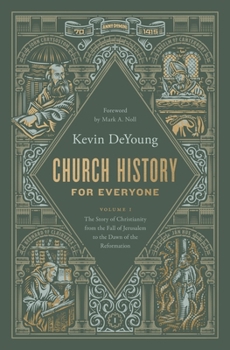 Church History for Everyone: The Story of Christianity from the Fall of Jerusalem to the Dawn of the Reformation (Volume 1)