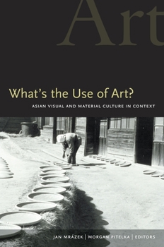 Hardcover What's the Use of Art?: Asian Visual and Material Culture in Context Book