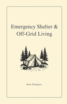 Paperback Emergency Shelter & Off-Grid Living: Surviving & Thriving Without Modern Utilities Book
