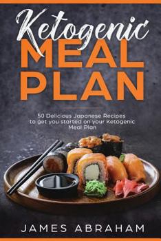 Paperback Ketogenic Meal Plan: 50 Delicious Japanese Recipes to Get You Started on Your Ketogenic Meal Plan Book