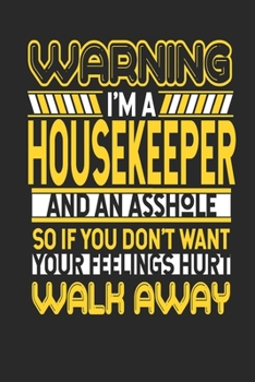 Warning I'm A Housekeeper And An Asshole So If You Don't Want Your Feelings Hurt Walk Away: Housekeeper Notebook Housekeeper Journal Handlettering Logbook 110 DOTGRID Paper Pages 6 x 9