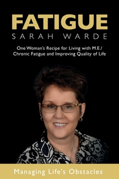 Fatigue: One Woman’s Recipe for Living with M.E./Chronic Fatigue and Improving Quality of Life