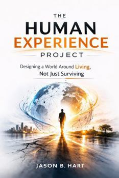 The Human Experience Project: Designing a World Around Living, Not Just Surviving