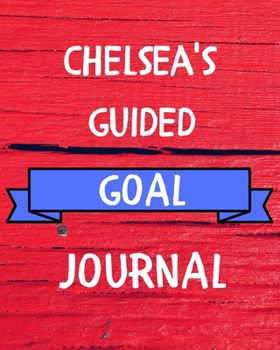 Paperback Chelsea's Guided Goal Journal: 2020 New Year Planner Guided Goal Journal Gift for Chelsea / Notebook / Diary / Unique Greeting Card Alternative Book