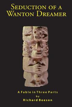 Paperback Seduction of a Wanton Dreamer: A Fable in Three Parts Book