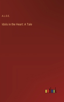 Hardcover Idols in the Heart: A Tale Book