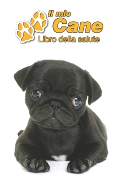 Il mio cane Libro della salute: Carlino Cucciolo | 109 Pagine | Dimensioni 15cm x 23cm A5 | Quaderno da compilare per le vaccinazioni, visite ... cani | Libretto | Taccuino (Italian Edition)