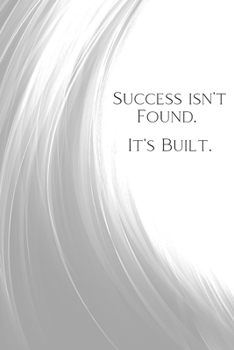 Success Isn't Found. It's Built.: A Notebook for Professionals, Employees, and Conference Attendees