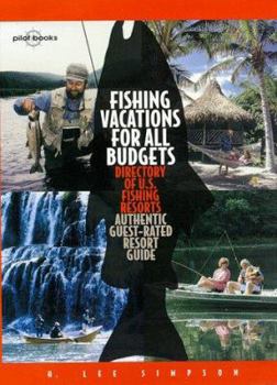 Fishing Vacations for All Budgets : Directory of U.S. Fishing Resorts; Authentic Guest-Rated Resort Guide
