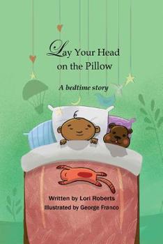 Paperback Lay Your Head on the Pillow: A Bedtime Story Book