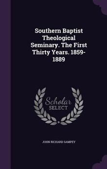 Hardcover Southern Baptist Theological Seminary. The First Thirty Years. 1859-1889 Book