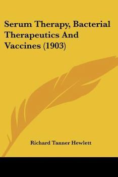 Paperback Serum Therapy, Bacterial Therapeutics And Vaccines (1903) Book