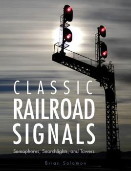 Hardcover Classic Railroad Signals: Semaphores, Searchlights, and Towers Book