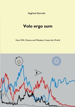 Paperback Volo ergo sum: How Will, Chance and Mistakes Create the World Book