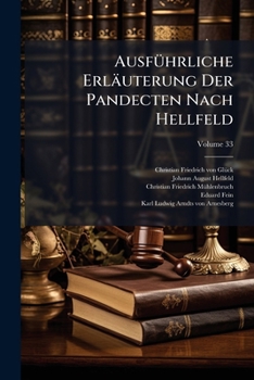 Ausführliche Erläuterung Der Pandecten Nach Hellfeld: Ein Commentar, Volume 33...
