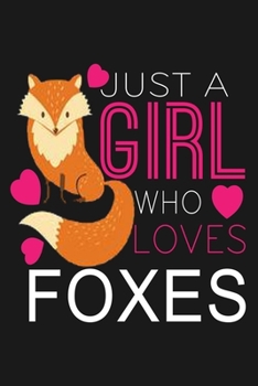 Just a Girl Who Loves Foxes: Fox Journal To write In With Lined Pages, Cute Notebook  For Girls & Fox Owner, Animal And fox lover gifts.