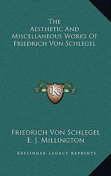 Hardcover The Aesthetic and Miscellaneous Works of Friedrich Von Schlegel Book