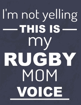 This Is My Rugby MOM Voice: Rugby Journal for journaling Rugby sport Notebook 110 pages 8.5x11 inches | Gift for rugby players men and woman| ball sport book
