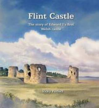 Paperback Flint Castle: The Story of Edward I's First Welsh Castle Book