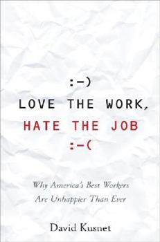 Hardcover Love the Work, Hate the Job: Why America's Best Workers Are More Unhappy Than Ever Book