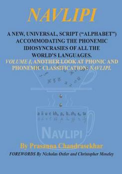 Paperback Navlipi a New, Universal, Script ("Alphabet") Accommodating the Phonemic Idiosyncrasies of All the World's Languages.: Volume 1, Another Look At Phoni Book