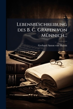 Lebensbeschreibung Des B. C. Grafen Von Munnich...