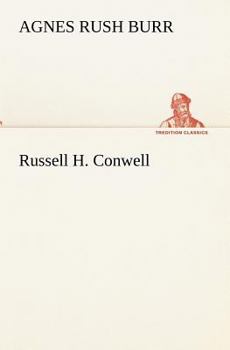 Russell H. Conwell and His Work, One Man's Interpretation of Life
