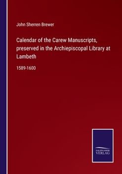 Paperback Calendar of the Carew Manuscripts, preserved in the Archiepiscopal Library at Lambeth: 1589-1600 Book