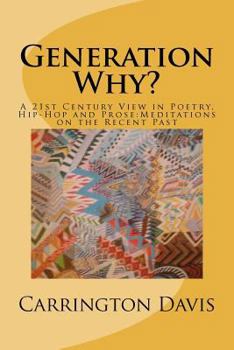 Paperback Generation Why?: A 21st Century View in Poetry, Hip-Hop and Prose: Meditations on the Recent Past Book