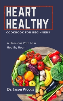 Paperback Heart Healthy Cookbook for Beginners: A Delicious Path To A Healthy Heart Book