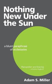 Paperback Nothing New Under the Sun: A Blunt Paraphrase of Ecclesiastes Book