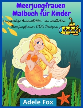 Meerjungfrauen Malbuch für Kinder: Einzigartige Ausmalbilder von niedlichen Meerjungfrauen (100 Designs)
