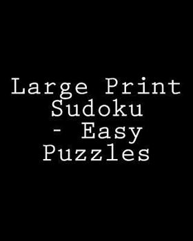 Paperback Large Print Sudoku - Easy Puzzles: Fun, Easy to Read Sudoku Puzzles [Large Print] Book