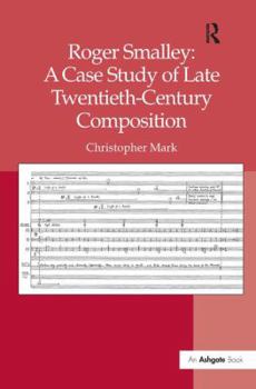 Hardcover Roger Smalley: A Case Study of Late Twentieth-Century Composition Book
