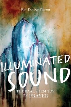 Hardcover Illuminated Sound: The Baal Shem Tov on Prayer Book