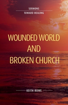 Paperback Wounded World and Broken Church: Sermons Toward Healing Book